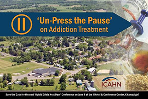 Opioid Crisis Next Door conference June 8 - Un-Press the Pause on Addiction Treatment