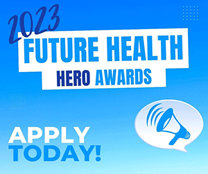 2023 Future Health Hero Awards - Apply Today!